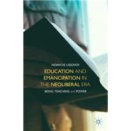 Education and Emancipation in the Neoliberal Era Being, Teaching, and Power