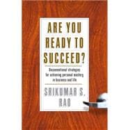 Are You Ready to Succeed? Unconventional Strategies to Achieving Personal Mastery in Business and Life