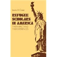 Refugee Scholars in America : Their Impact and Their Experiences