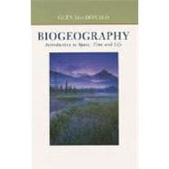 Biogeography : Introduction to Space, Time, and Life