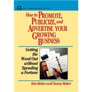 How to Promote, Publicize, and Advertise Your Growing Business Getting the Word Out without Spending a Fortune