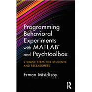 Programming Behavioral Experiments with MATLAB and Psychtoolbox: 9 Simple Steps for Students and Researchers,9781138671935