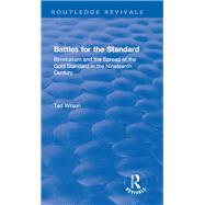 Battles for the Standard: Bimetallism and the Spread of the Gold Standard in the Nineteenth Century