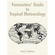 Forecasters' Guide to Tropical Meteorology