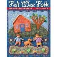 Felt Wee Folk : Enchanting Projects