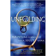 Unfolding : The Perpetual Science of Your Soul's Work