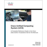 Cisco Unified Computing System (UCS) (Data Center) A Complete Reference Guide to the Cisco Data Center Virtualization Server Architecture
