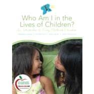Who Am I in the Lives of Children? : An Introduction to Early Childhood Education