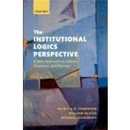 The Institutional Logics Perspective A New Approach to Culture, Structure and Process