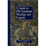 Guide to Old Testament Theology and Exegesis, A