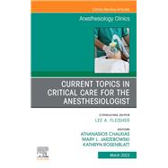 Current Topics in Critical Care for the Anesthesiologist, An Issue of Anesthesiology Clinics, E-Book