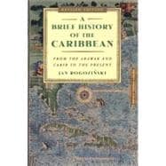 A Brief History of the Caribbean From the Arawak and Carib to the Present