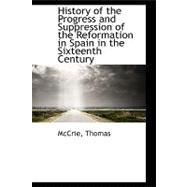 History of the Progress and Suppression of the Reformation in Spain in the Sixteenth Century