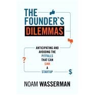 Founder's Dilemmas : Anticipating and Avoiding the Pitfalls That Can Sink a Startup