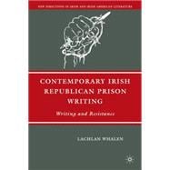 Contemporary Irish Republican Prison Writing Writing and Resistance