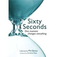 Sixty Seconds One Moment Changes Everything