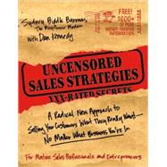 Uncensored Sales Strategies: A Radical New Approach to Selling Your Customers What They Really Want—No Matter What Business You’re In A Radical New Approach to Selling Your Customers What They Really Want—No Matter What Business You’r