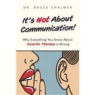It's Not About Communication! Why Everything You Know About Couples Therapy is Wrong