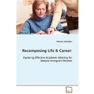 Recomposing Life and Career : Exploring Effective Academic Advising for Mature Immigrant Women