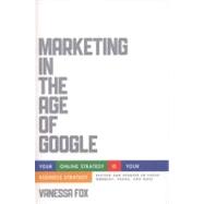 Marketing in the Age of Google, Revised and Updated Your Online Strategy IS Your Business Strategy