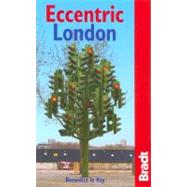 Eccentric London : The Bradt Guide to Britain's Crazy and Curious Capital