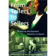 From Tellers to Sellers : Changing Employment Relations in Banks