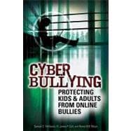 Cyber Bullying : Protecting Kids and Adults from Online Bullies
