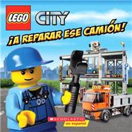 LEGO City: ¡A reparar ese camión! (Spanish language edition of LEGO City: Fix That Truck!)