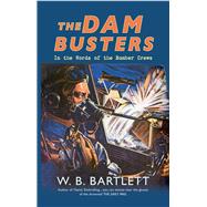 The Dam Busters in the Words of the Bomber Crews