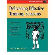 Delivering Effective Training Sessions : Becoming a Confident and Competent Presenter