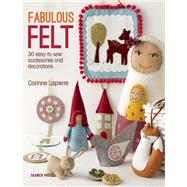 Fabulous Felt 30 easy-to-sew accessories and decorations
