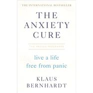 The Anxiety Cure Live a Life Free from Panic