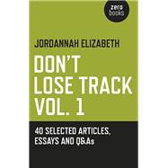 Don't Lose Track 40 Selected Articles, Essays and Q&As