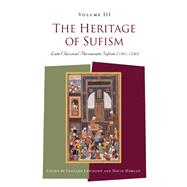 The Heritage of Sufism (Volume 3) Late Classical Persianate Sufism (1501-1750)