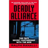Deadly Alliance: The Fbi's Secret Partnership With the Mob