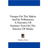 Voyages on the Yukon and Its Tributaries : A Narrative of Summer Travel in the Interior of Alaska