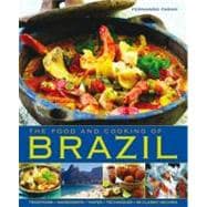 The Food and Cooking of Brazil Traditions, Ingredients, Tastes, Techniques, 65 Classic Recipes