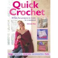 Quick Crochet : 35 Fast, Fun Projects to Make in a Weekend