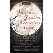 Vampires, Zombies, Werewolves and Ghosts : 25 Classic Stories of the Supernatural