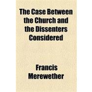 The Case Between the Church and the Dissenters Considered