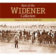 The Best of the Widener Collection: Images from Racing's Golden Era