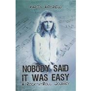 Nobody Said It Was Easy : A Rock-n-Roll Journey