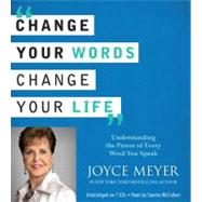 Change Your Words, Change Your Life Understanding the Power of Every Word You Speak
