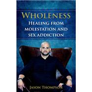 Wholeness Healing from molestation and sex addiction