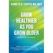Grow Healthier as You Grow Older by the Father of Aerobics
