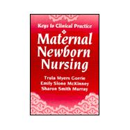 KEYS TO CLINICAL PRACTICE :MATERNAL NEWBORN NURSING