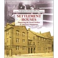 Settlement Houses : Improving the Social Welfare of America's Immigrants