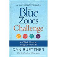 The Blue Zones Challenge A 4-Week Plan for a Longer, Better Life