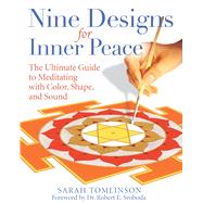 Nine Designs for Inner Peace: The Ultimate Guide to Meditating With Color, Shape, and Sound