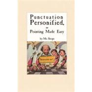 Punctuation Personified, Or Pointing Made Easy By Mr. Stops